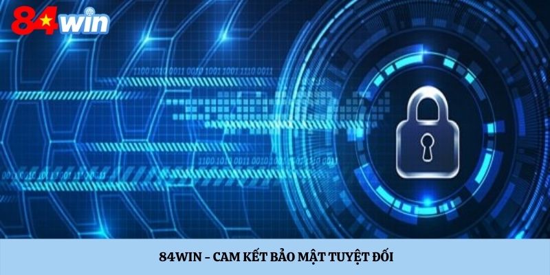 Cam kết bảo mật thông tin an toàn tuyệt đối