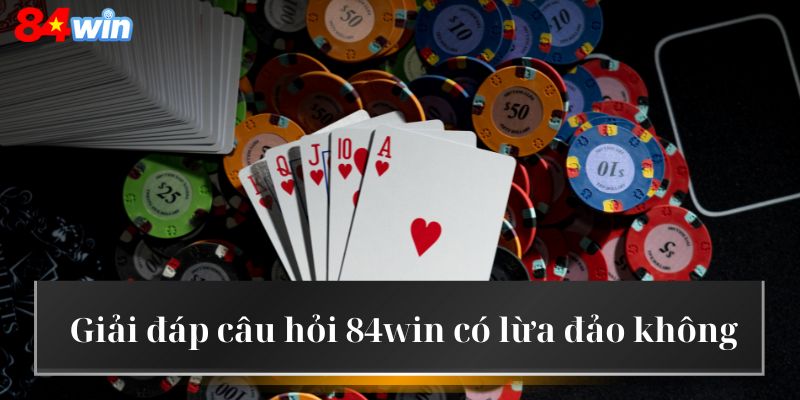 Giải thích 84win có lừa đảo không
