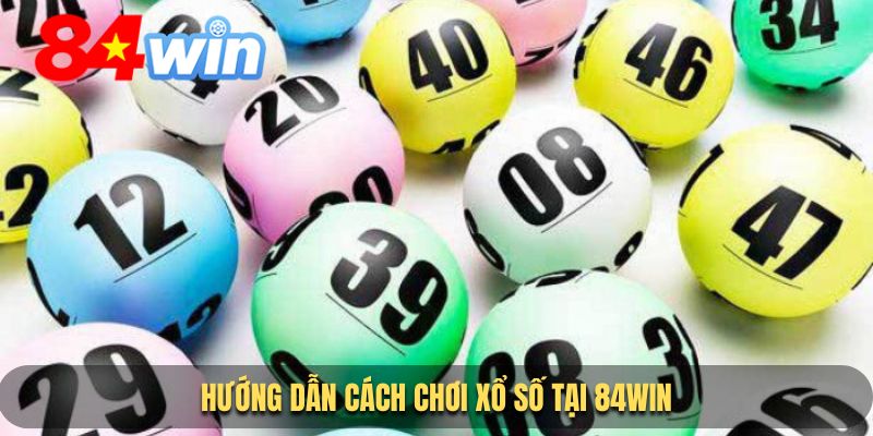 Hướng dẫn cách khám phá sảnh xổ số 84Win