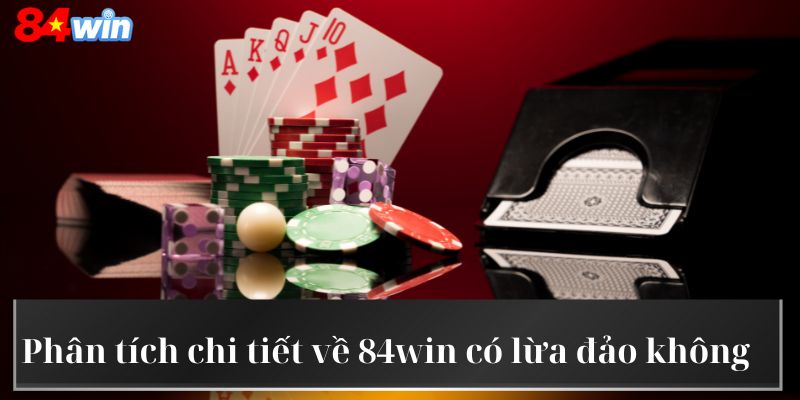 Phân tích chi tiết về 84win có lừa đảo không